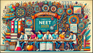 Complete Guide to NEET 2025: How to Apply and Prepare Effectively