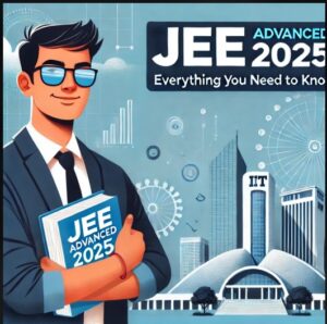 JEE Advanced 2025: Your Ultimate Guide